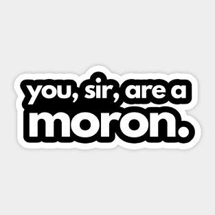 You, sir, are a moron. Sticker